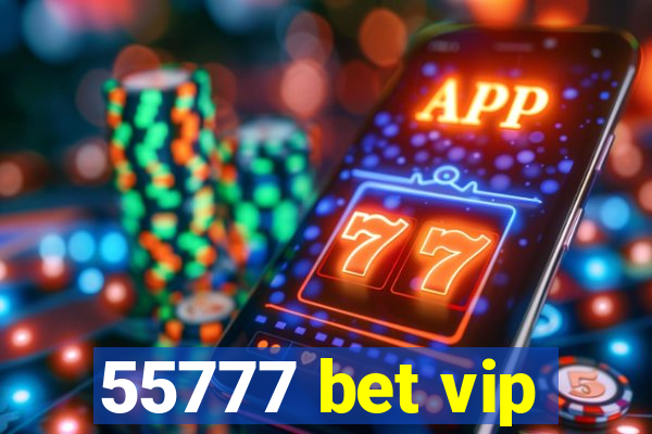 55777 bet vip